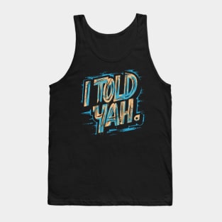 I told yah Tank Top